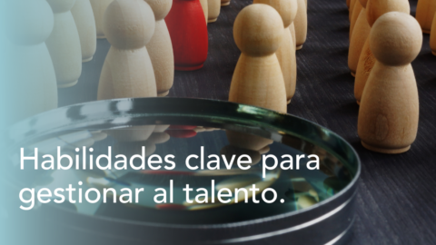 Habilidades Clave Para Gestionar Al Talento. - RTM Services