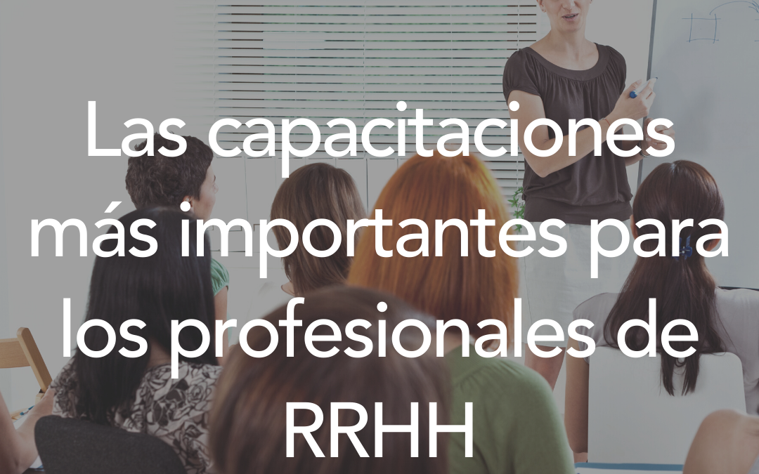 Las capacitaciones más importantes para los profesionales de RRHH