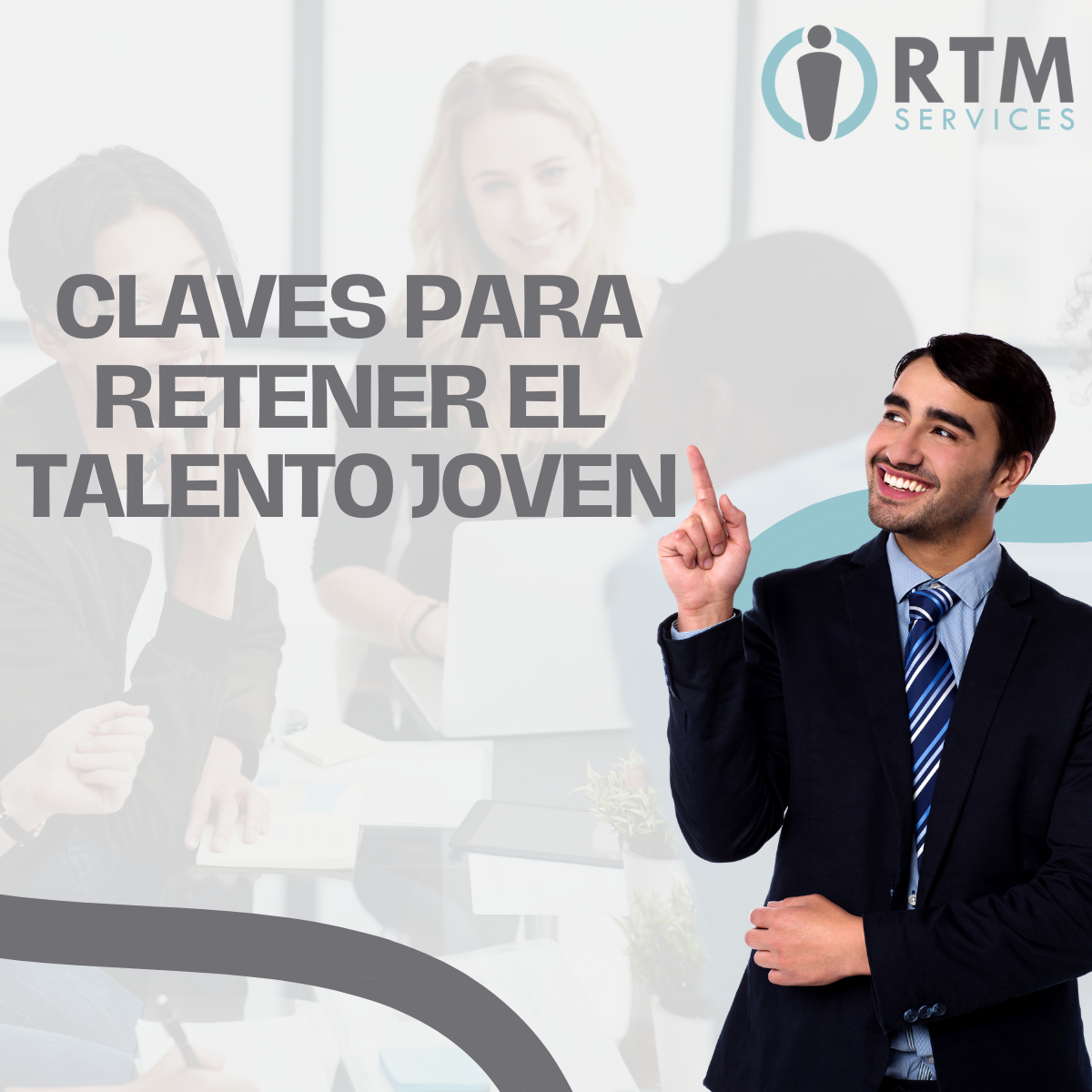 Claves Para Retener El Talento Joven - RTM Services